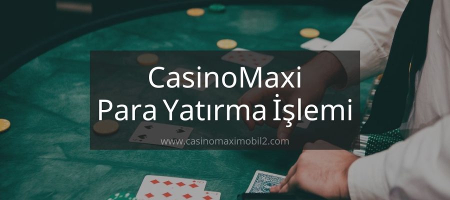 CasinoMaxi Para Yatırma