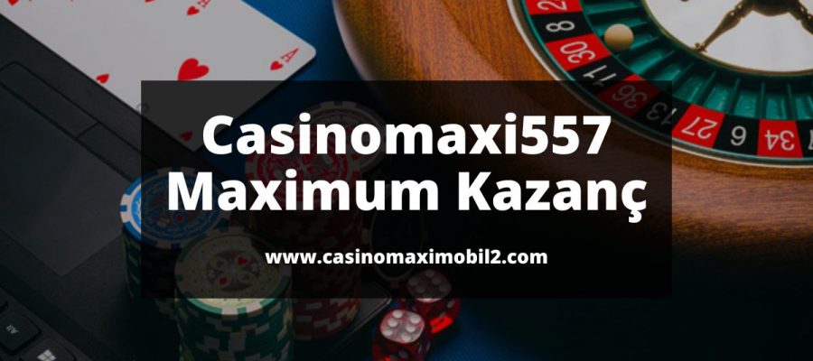 Casinomaxi557-casinomaxi-casinomaxigiris-casinomaximobil2